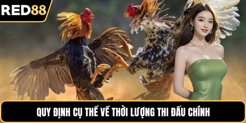 Quy định cụ thể về thời lượng thi đấu chính