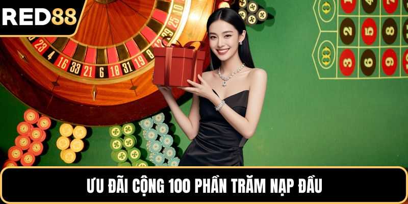 Ưu đãi cộng 100 phần trăm nạp đầu
